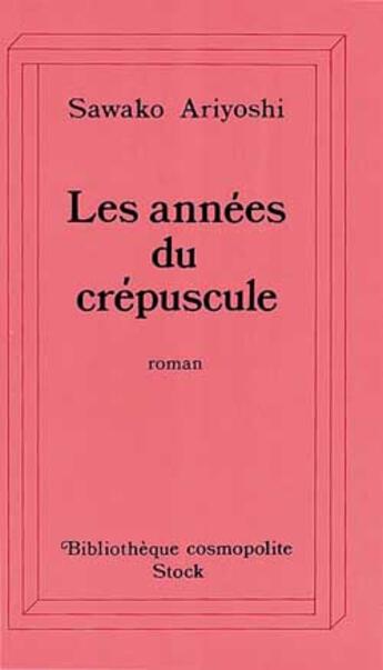 Couverture du livre « Les annees du crepuscule » de Sawako Ariyoshi aux éditions Stock