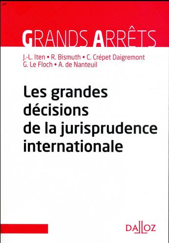 Couverture du livre « Les grandes décisions de la jurisprudence internationale » de Guillaume Le Floch et Jean-Louis Iten et Regis Bismuth et Claire Crepet Daigremont et Arnaud De Nanteuil aux éditions Dalloz