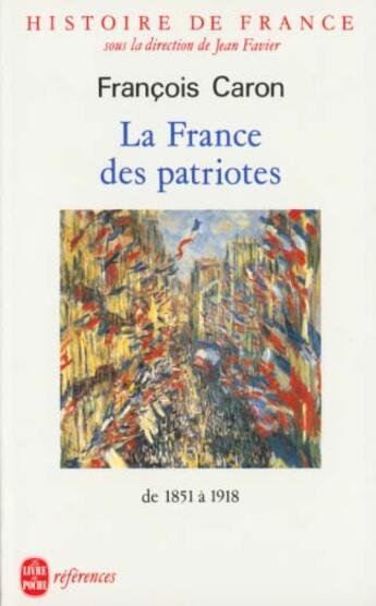 Couverture du livre « Histoire de France t.5 ; la France des patriotes ; de 1851 à 1918 » de Francois Caron aux éditions Le Livre De Poche