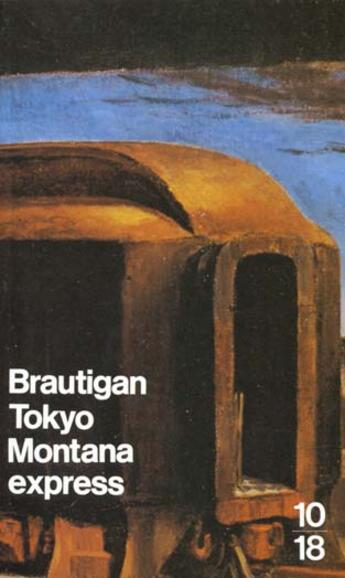 Couverture du livre « Tokyo-Montana Express » de Richard Brautigan aux éditions 10/18