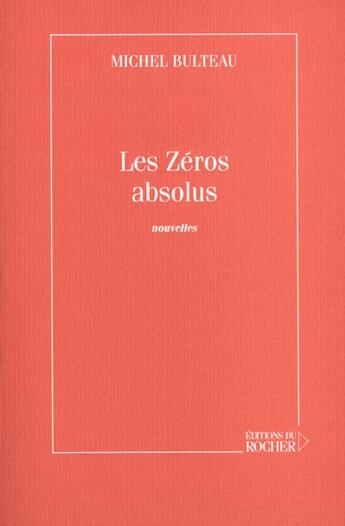 Couverture du livre « Les zeros absolus » de Michel Bulteau aux éditions Rocher