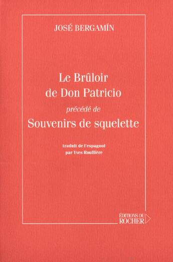 Couverture du livre « Le bruloir de don patricio ; souvenirs de squelette » de Jose Bergamin aux éditions Rocher