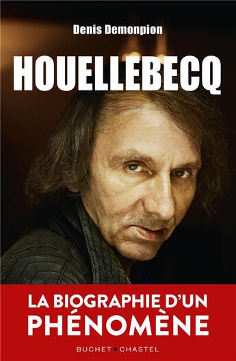 Couverture du livre « Houellebecq, la biographie d'un phénomène » de Denis Demonpion aux éditions Buchet Chastel