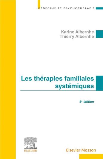 Couverture du livre « Les thérapies familiales systémiques (5e édition) » de Karine Albernhe et Thierry Albernhe aux éditions Elsevier-masson