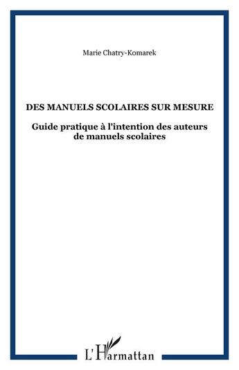 Couverture du livre « Des manuels scolaires sur mesure - guide pratique a l'intention des auteurs de manuels scolaires » de Marie Chatry-Komarek aux éditions Editions L'harmattan