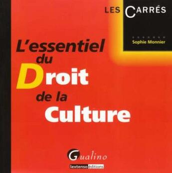 Couverture du livre « L'essentiel du droit de la culture » de Sophie Monnier aux éditions Gualino