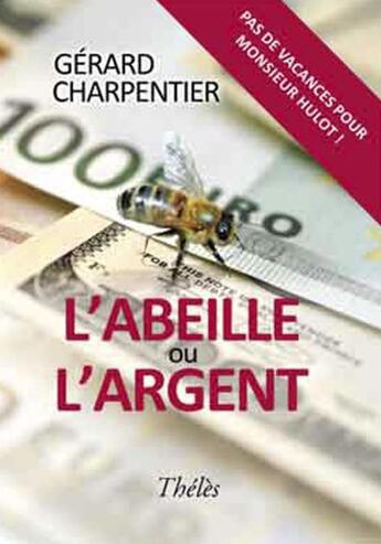 Couverture du livre « L'abeille ou l'argent » de Gerard Charpentier aux éditions Theles