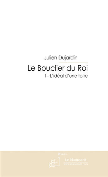 Couverture du livre « Le bouclier du roi » de Dujardin-J aux éditions Le Manuscrit