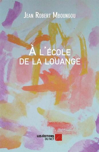 Couverture du livre « À l'école de la louange » de Jean Robert Mboungou aux éditions Editions Du Net