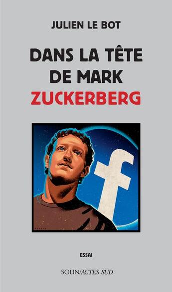 Couverture du livre « Dans la tête de Mark Zuckerberg » de Julien Le Bot aux éditions Actes Sud