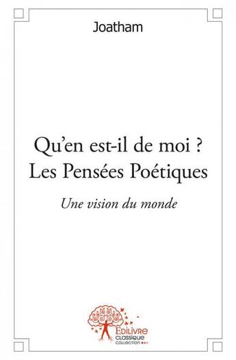 Couverture du livre « Qu'en est-il de moi ? les pensées poétiques » de Joatham aux éditions Edilivre