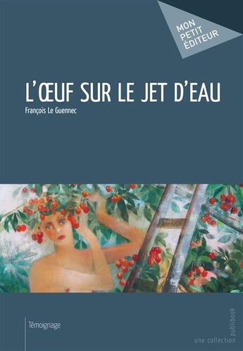 Couverture du livre « L'oeuf sur le jet d'eau » de Francois Le Guennec aux éditions Publibook