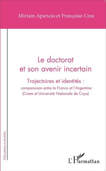 Couverture du livre « Doctorat et son avenir incertain ; trajectoires et identités : comparaison entre la France et l'Argentine » de Françoise Cros et Miriam Aparicio aux éditions L'harmattan