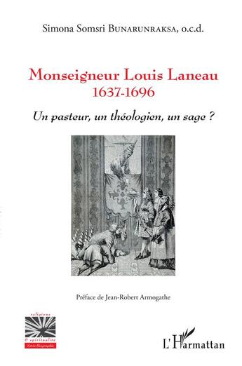 Couverture du livre « Monseigneur Louis Lanneau 1637-1696 ; un pasteur, un théologien un sage ? » de Simona Bunarunraksa aux éditions L'harmattan