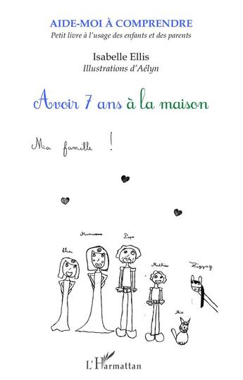 Couverture du livre « Avoir 7 ans à la maison ; petit livre à l'usage des enfants et des parents » de Isabelle Ellis aux éditions L'harmattan