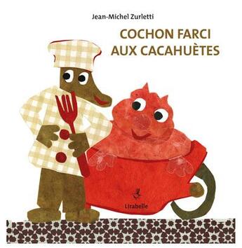 Couverture du livre « Cochon farci aux cacahuètes » de Jean-Michel Zurletti aux éditions Lirabelle