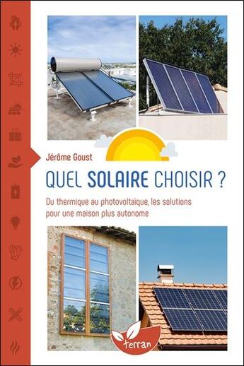 Couverture du livre « Quel solaire choisir ? Du thermique au photovoltaïque, les solutions pour une maison plus autonome » de Jerome Goust aux éditions De Terran