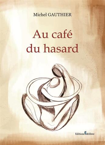Couverture du livre « Au café du hasard » de Michel Gauthier aux éditions Melibee