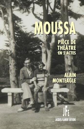 Couverture du livre « Moussa » de Alain Monteagle aux éditions Jacques Flament