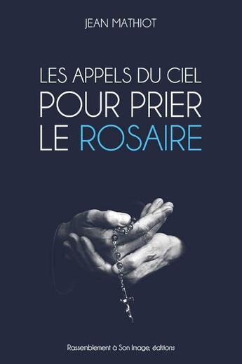 Couverture du livre « Les appels du ciel pour prier le rosaire » de Jean Mathiot aux éditions R.a. Image