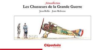 Couverture du livre « Les chasseurs de la Grande Guerre » de Jean Molveau et Jean Bellis aux éditions Cepadues