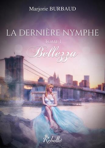 Couverture du livre « La dernière nymphe Tome 1 : Bellezza » de Marjorie Burbaud aux éditions Rebelle