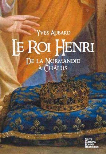 Couverture du livre « La saga des Limousins t.7 : le roi Henri ; de Normandie à Châlus » de Yves Aubard aux éditions Geste