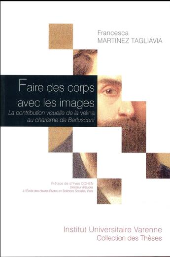 Couverture du livre « Faire des corps avec les images ; la contribution visuelle de la velina au charisme de Berlusconi » de Francesca Martinez Tagliavia aux éditions Institut Universitaire Varenne