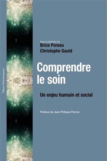 Couverture du livre « Comprendre le soin - un enjeu humain et social » de Brice Poreau et Gauld Christophe aux éditions Editions Matériologiques