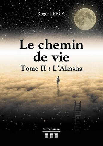 Couverture du livre « Le chemin de vie t.II ; l'Akasha » de Leroy Roger aux éditions Les Trois Colonnes