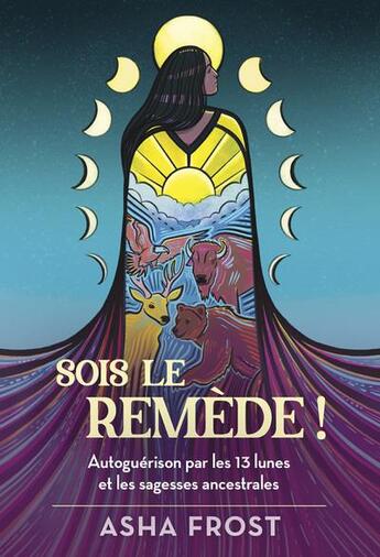 Couverture du livre « Sois le remède ! autoguérison par les 13 lunes et les sagesses ancestrales » de Frost Asha aux éditions Vega