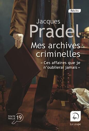 Couverture du livre « Mes archives criminelles » de Jacques Pradel aux éditions Editions De La Loupe