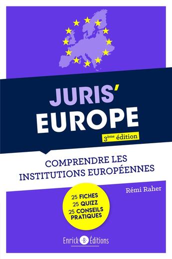 Couverture du livre « Juris Europe : Comprendre le droit des institutions européennes (3e édition) » de Remi Raher aux éditions Enrick B.