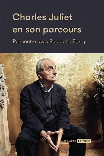 Couverture du livre « Charles Juliet en son parcours : Rencontre avec Rodolphe Barry » de Charles Juliet et Rodolphe Barry aux éditions Mediapop