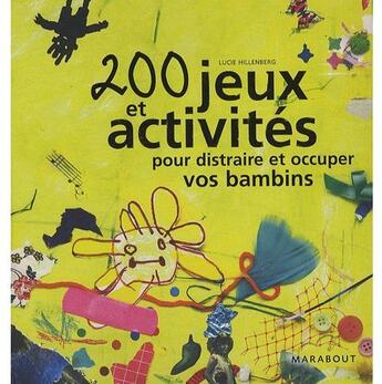 Couverture du livre « 200 jeux et activités pour distraire et occuper vos bambins » de Lucie Hillenberg aux éditions Marabout