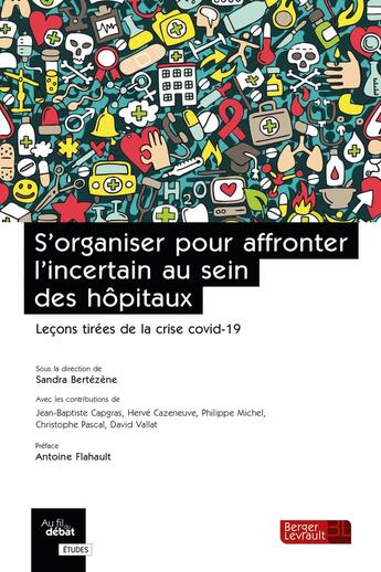 Couverture du livre « S'organiser pour affronter l'incertain au sein des hôpitaux : Leçons tirées de la crise covid-19 » de Sandra Bertezene et Collectif aux éditions Berger-levrault