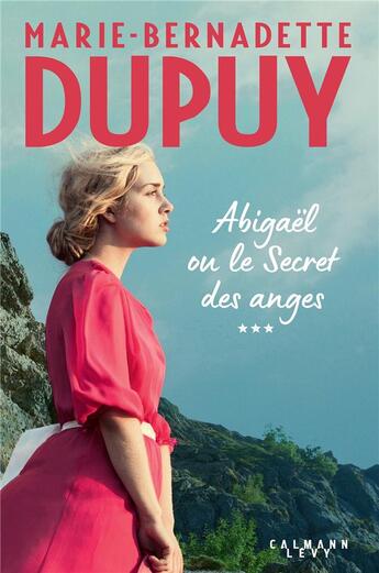 Couverture du livre « Abigaël Tome 3 : ou le secret des anges » de Marie-Bernadette Dupuy aux éditions Calmann-levy