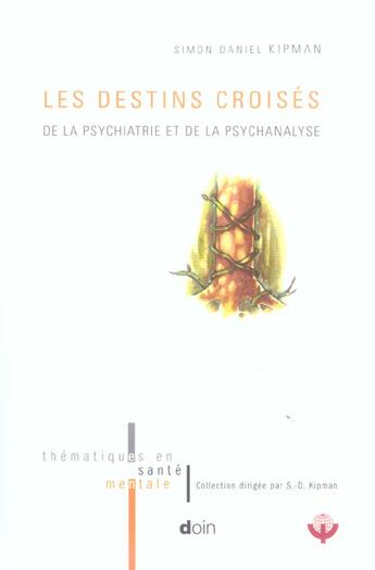 Couverture du livre « Les destins croises - de la psychiatrie et de la psychanalyse. » de Simon-Daniel Kipman aux éditions Doin