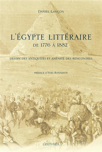 Couverture du livre « L'Egypte littéraire de 1776 à 1882 : destin des antiquités et aménit' des rencontres » de Daniel Lancon aux éditions Paul Geuthner