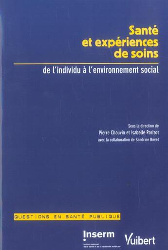 Couverture du livre « Sante et experiences des soins. de l'individu a l'environnement social » de Pierre Chauvin et Isabelle Parizot aux éditions Vuibert