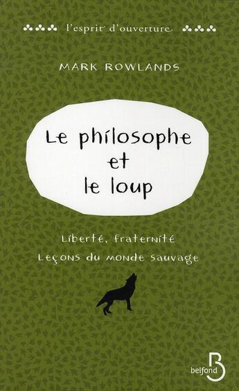 Couverture du livre « Le philosophe et le loup ; liberté, fraternité ; leçons du monde sauvage » de Mark Rowlands aux éditions Belfond