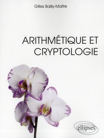 Couverture du livre « Arithmetique et cryptologie » de Gilles Bailly-Maitre aux éditions Ellipses