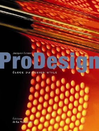 Couverture du livre « Prodesign ; éloge du design utile » de Jacques Bosser aux éditions La Martiniere