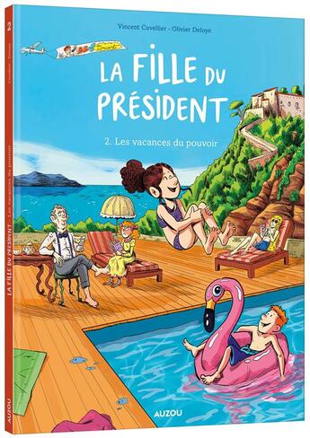 Couverture du livre « La fille du président Tome 2 : les vacances du pouvoir » de Vincent Cuvellier et Olivier Deloye aux éditions Auzou