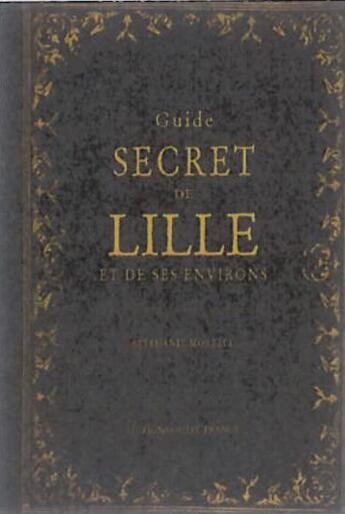 Couverture du livre « Guide secret de Lille et de ses environs » de Stephanie Morelli aux éditions Ouest France