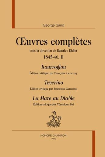 Couverture du livre « Oeuvres complètes 1845-1846 t.2 ; Kourroglou ; Teverino ; la mare au diable » de George Sand aux éditions Honore Champion