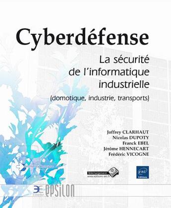 Couverture du livre « Cyberdéfense ; la sécurité de l'informatique industrielle (domotique, industrie, transports) » de  aux éditions Eni