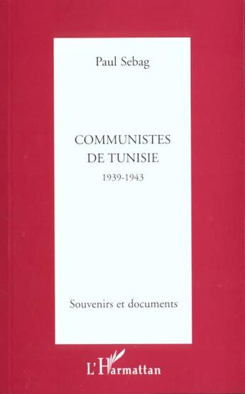 Couverture du livre « COMMUNISTES DE TUNISIE 1939-1943 : SOUVENIRS ET DOCUMENTS » de Paul Sebag aux éditions L'harmattan