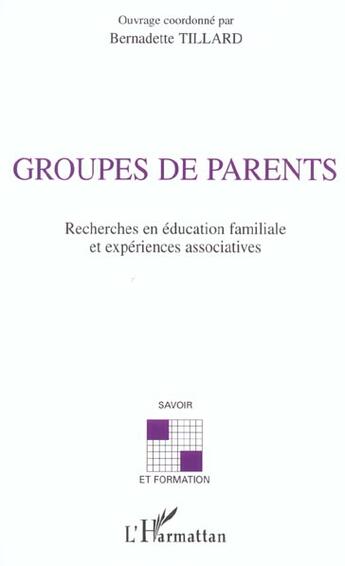 Couverture du livre « Groupes de parents - recherches en education familiale et experience associatives » de Bernadette Tillard aux éditions L'harmattan