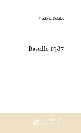 Couverture du livre « Bastille 1987 » de Frederic Delalot aux éditions Le Manuscrit